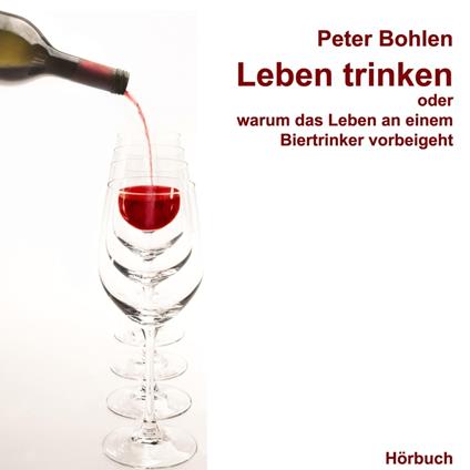 Leben trinken oder warum das Leben an einem Biertrinker vorbeigeht