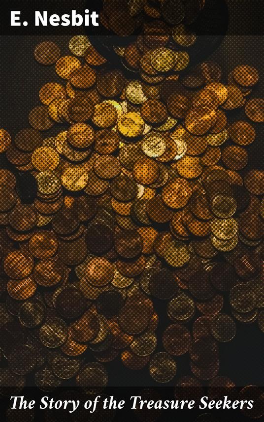 The Story of the Treasure Seekers - E. Nesbit - ebook