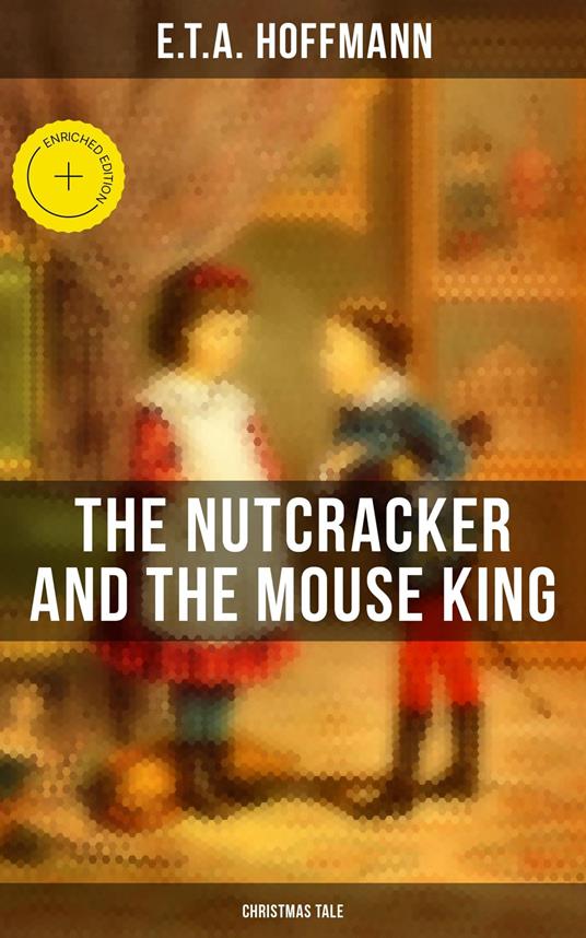 The Nutcracker and the Mouse King (Christmas Tale) - Hoffmann, E.T.A.,Kelsey Monroe,Musaicum Press - ebook