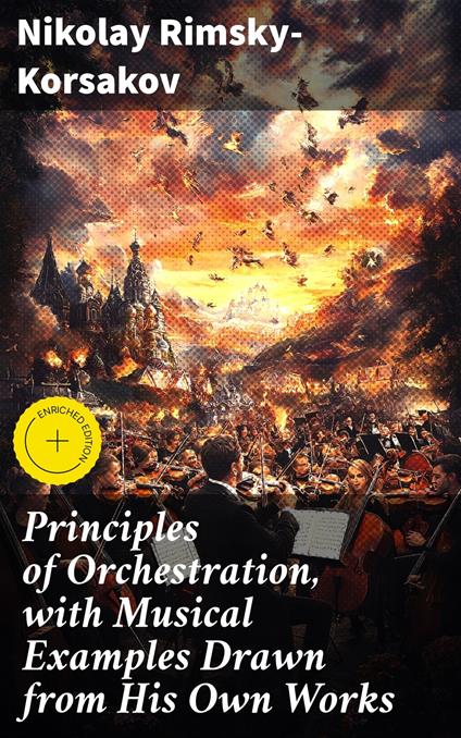 Principles of Orchestration, with Musical Examples Drawn from His Own Works