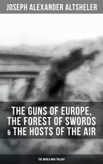The Guns of Europe, The Forest of Swords & The Hosts of the Air: The World War Trilogy