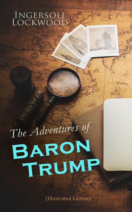 The Adventures of Baron Trump (Illustrated Edition) - Ingersoll Lockwood,George Wharton Edwards - ebook