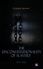 The Unconstitutionality of Slavery (Vol. 1&2)