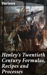 Henley's Twentieth Century Formulas, Recipes and Processes