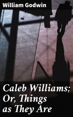 Caleb Williams; Or, Things as They Are