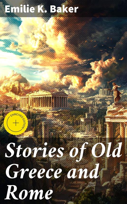 Stories of Old Greece and Rome - Mallory Holbrook,Emilie K. Baker,Good Press - ebook