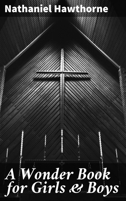 A Wonder Book for Girls & Boys - Nathaniel Hawthorne - ebook