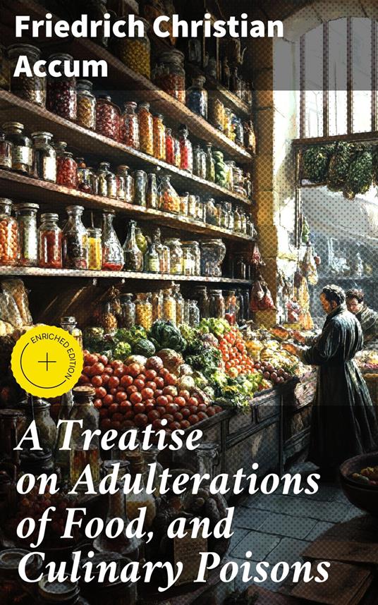 A Treatise on Adulterations of Food, and Culinary Poisons