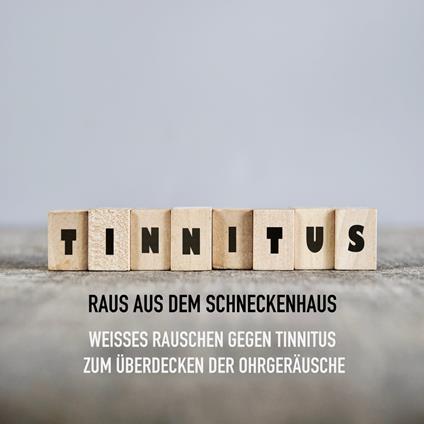 Tinnitus - Raus aus dem Schneckenhaus