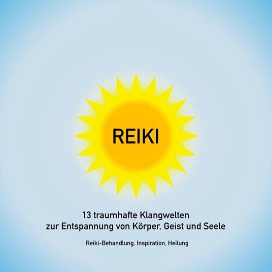 Reiki Musik: 13 traumhafte Klangwelten zur Entspannung von Körper, Geist und Seele