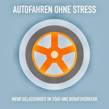 Autofahren ohne Stress: Mehr Gelassenheit im Stau und Berufsverkehr