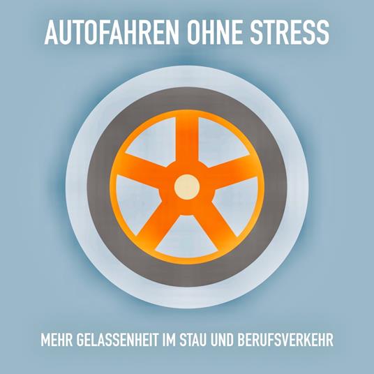 Autofahren ohne Stress: Mehr Gelassenheit im Stau und Berufsverkehr