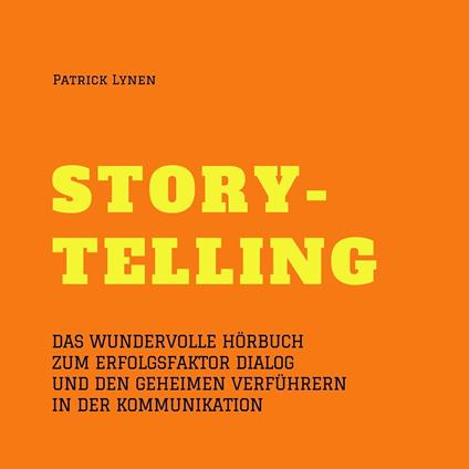 Alles über Storytelling - mit Geschichten zum Erfolg (Story-Telling)