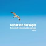 Leicht wie ein Vogel. Achtsamkeit. Gelassenheit. Lebensfreude.