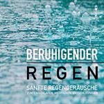 Beruhigender Regen: Sanfte Regengeräusche zum Einschlafen, Meditieren und Träumen