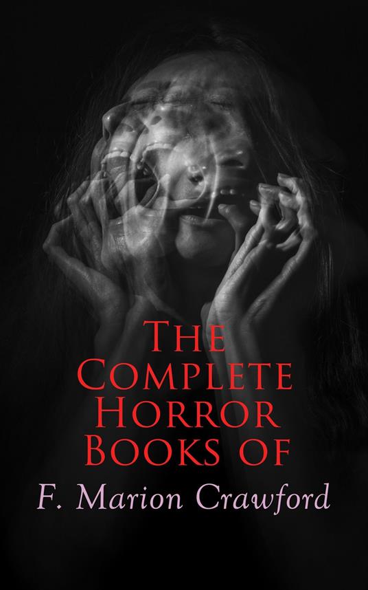 The Complete Horror Books of F. Marion Crawford