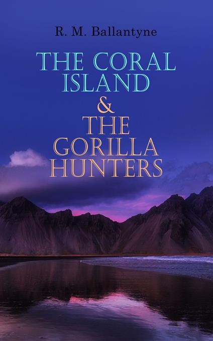 The Coral Island & The Gorilla Hunters - R. M. Ballantyne - ebook