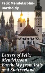 Letters of Felix Mendelssohn Bartholdy from Italy and Switzerland