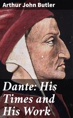 Dante: His Times and His Work