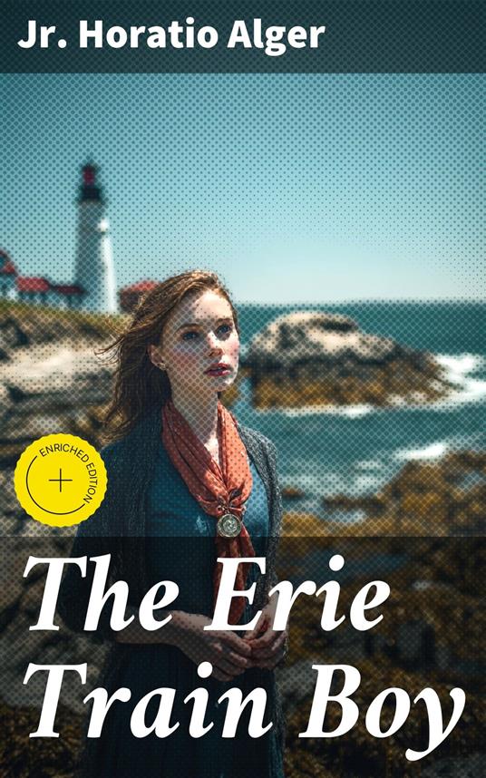 The Erie Train Boy - Kylie Harding,Alger Jr. Horatio,Good Press - ebook