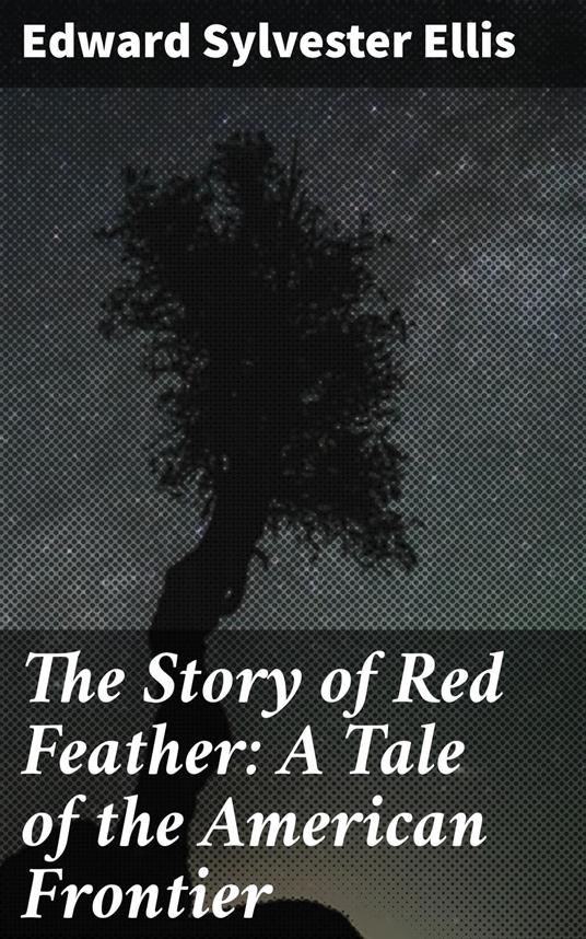 The Story of Red Feather: A Tale of the American Frontier