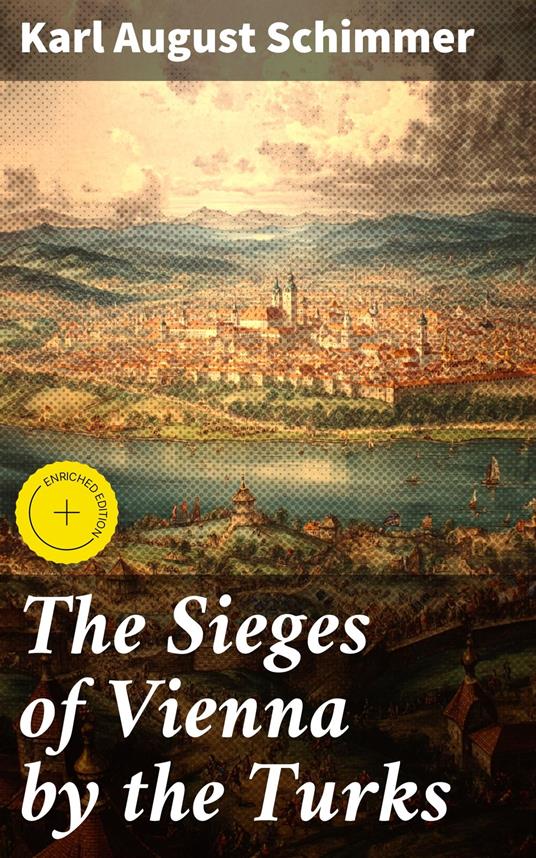 The Sieges of Vienna by the Turks