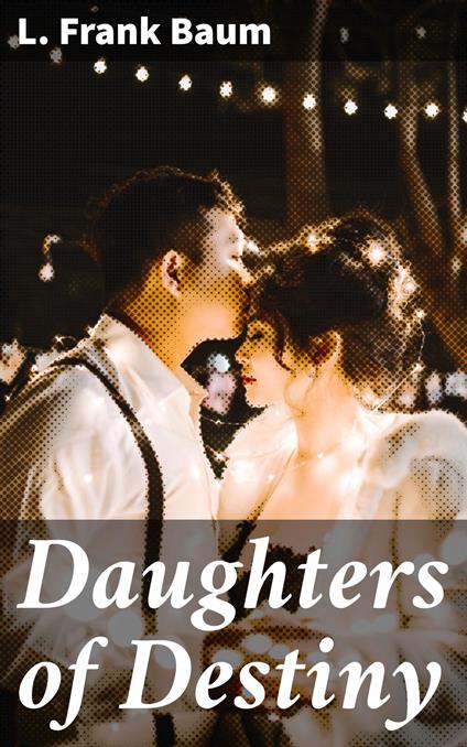 Daughters of Destiny - L. Frank Baum - ebook