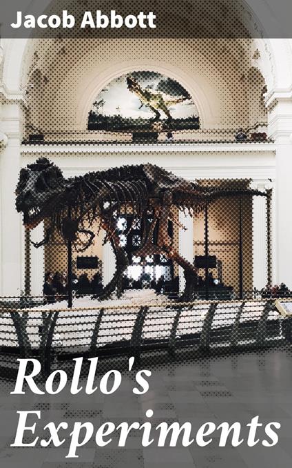 Rollo's Experiments - Jacob Abbott - ebook
