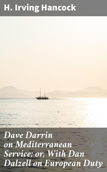 Dave Darrin on Mediterranean Service; or, With Dan Dalzell on European Duty - H. Irving Hancock - ebook