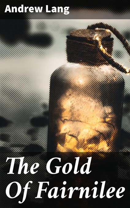 The Gold Of Fairnilee - Andrew Lang - ebook