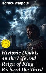 Historic Doubts on the Life and Reign of King Richard the Third