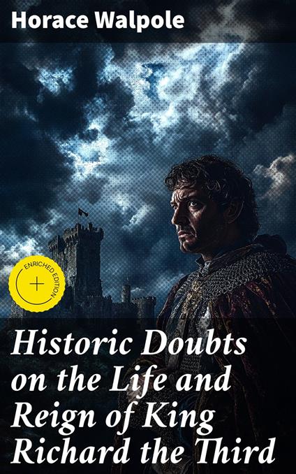 Historic Doubts on the Life and Reign of King Richard the Third