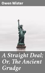 A Straight Deal; Or, The Ancient Grudge