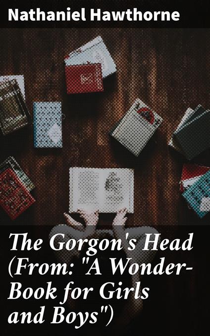 The Gorgon's Head (From: "A Wonder-Book for Girls and Boys") - Nathaniel Hawthorne - ebook