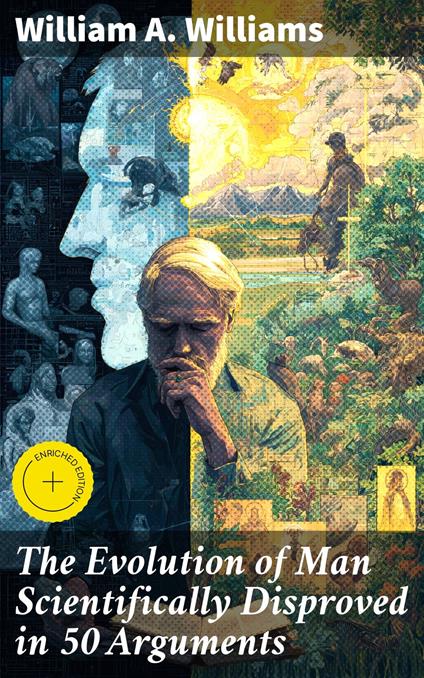 The Evolution of Man Scientifically Disproved in 50 Arguments