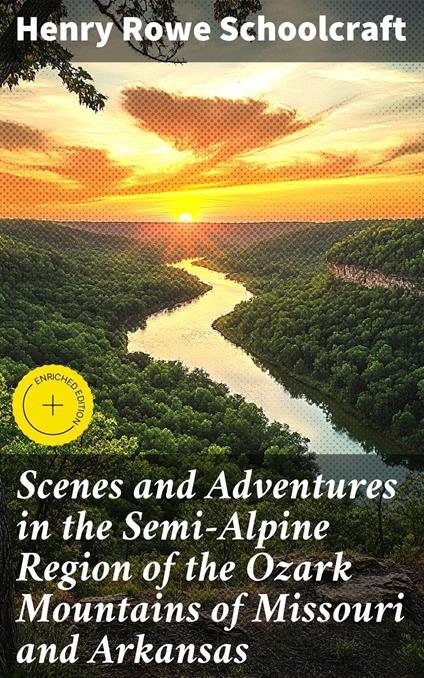 Scenes and Adventures in the Semi-Alpine Region of the Ozark Mountains of Missouri and Arkansas
