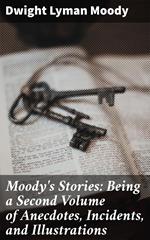Moody's Stories: Being a Second Volume of Anecdotes, Incidents, and Illustrations