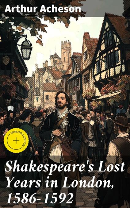 Shakespeare's Lost Years in London, 1586-1592
