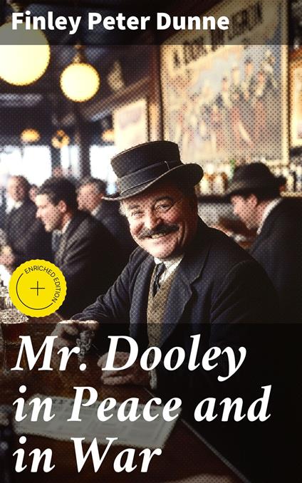Mr. Dooley in Peace and in War