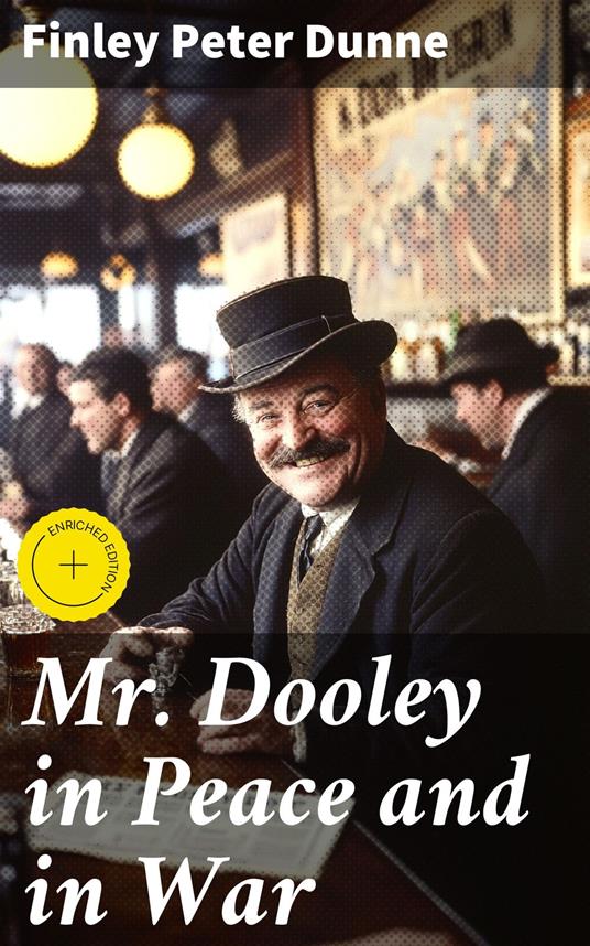 Mr. Dooley in Peace and in War