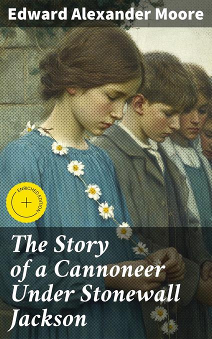 The Story of a Cannoneer Under Stonewall Jackson