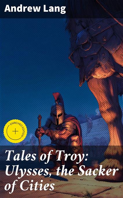 Tales of Troy: Ulysses, the Sacker of Cities