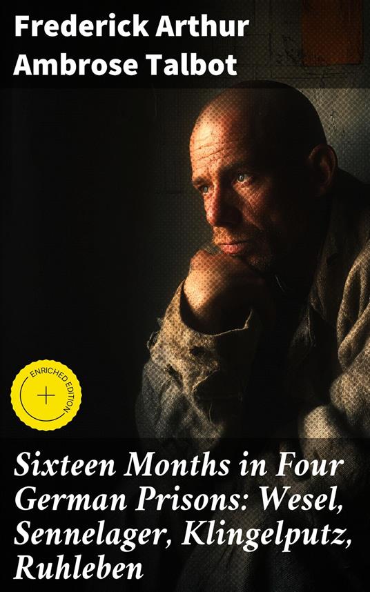 Sixteen Months in Four German Prisons: Wesel, Sennelager, Klingelputz, Ruhleben