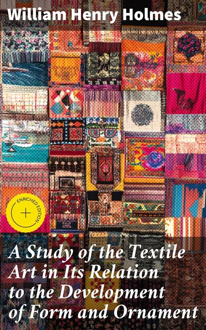 A Study of the Textile Art in Its Relation to the Development of Form and Ornament