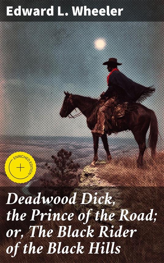 Deadwood Dick, the Prince of the Road; or, The Black Rider of the Black Hills