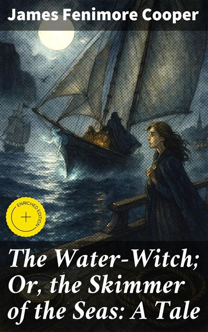 The Water-Witch; Or, the Skimmer of the Seas: A Tale