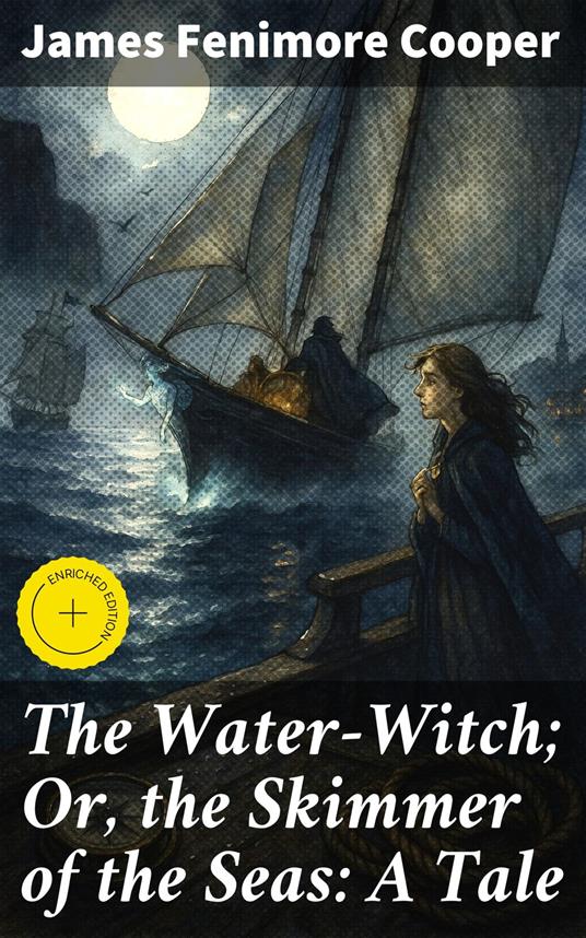 The Water-Witch; Or, the Skimmer of the Seas: A Tale