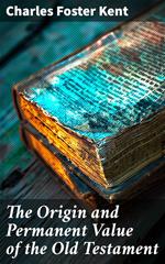 The Origin and Permanent Value of the Old Testament