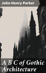 A B C of Gothic Architecture