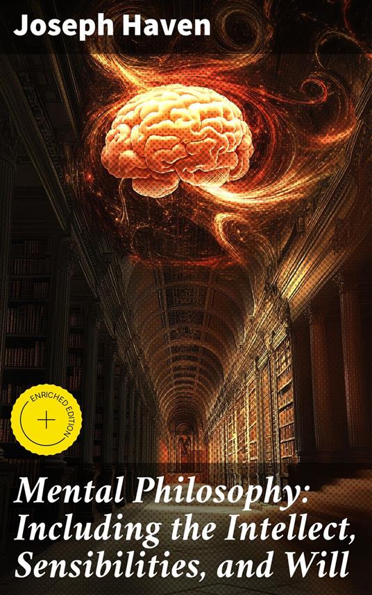 Mental Philosophy: Including the Intellect, Sensibilities, and Will